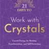 Book - 21 Days To Work With Crystals